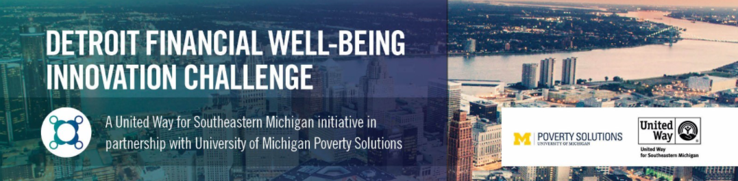 Detroit Financial Well-Being Innovation Challenge. A United Way for Southeastern Michigan initiative in partnership with University of Michigan Poverty Solutions.